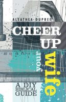"Cheer Up Your Wife" by Aleathea Dupree. Biblical advice for the newlywed and nearly dead.