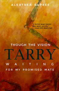 Though the Vision Tarry by Aleathea Dupree